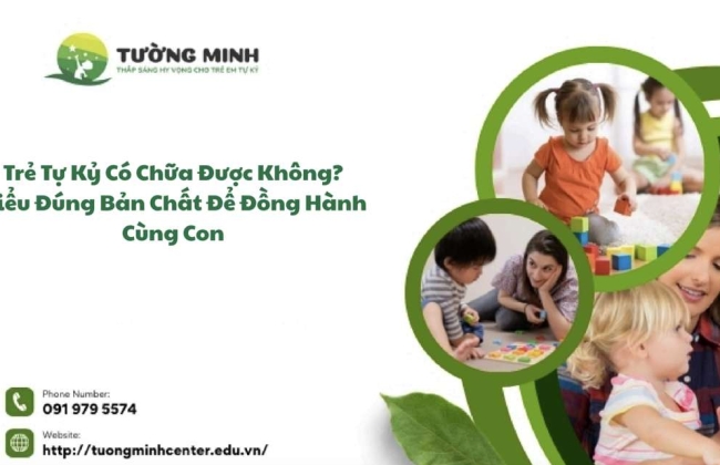 Trẻ Tự Kỷ Có Chữa Được Không? Hiểu Đúng Bản Chất Để Đồng Hành Cùng Con