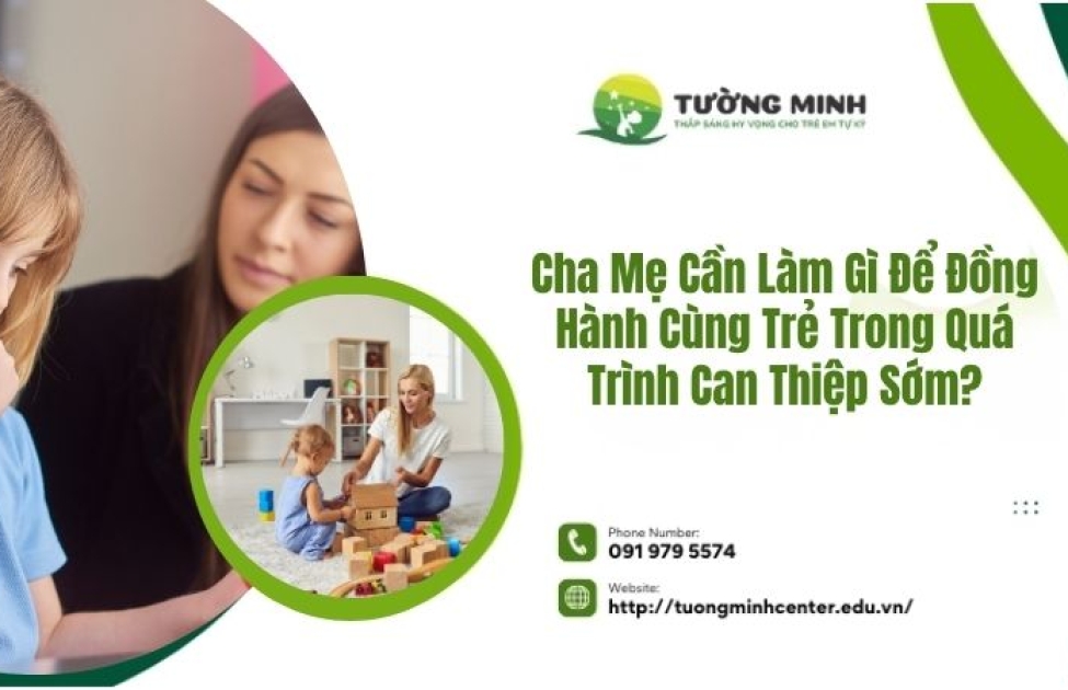 Cha Mẹ Cần Làm Gì Để Đồng Hành Cùng Trẻ Trong Quá Trình Can Thiệp Sớm?